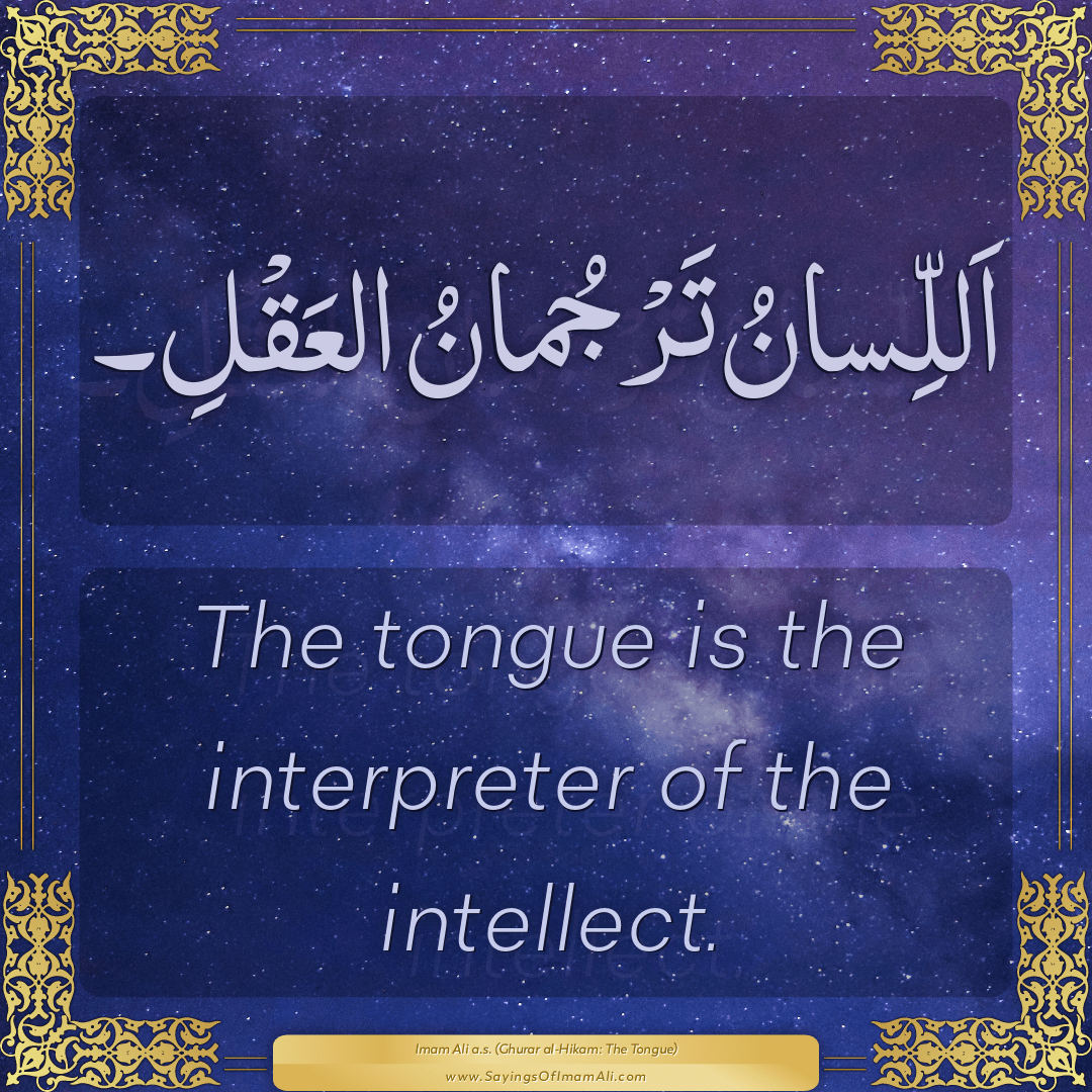 The tongue is the interpreter of the intellect.